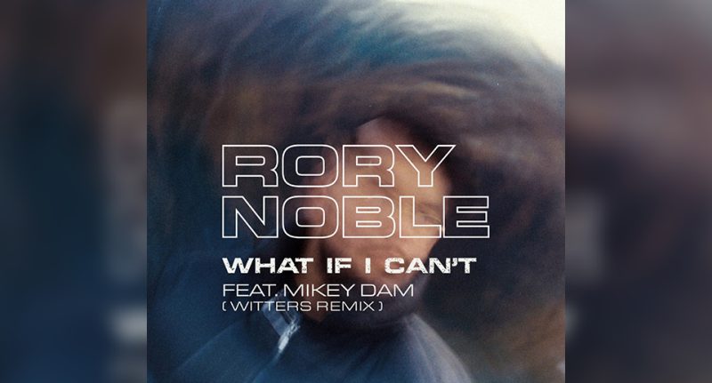 Mikey Dam & Rory Noble - What If I Can't (Witters Remix)